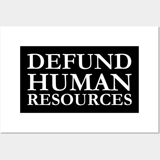 Defund Human Resources Wall Art by darafenara